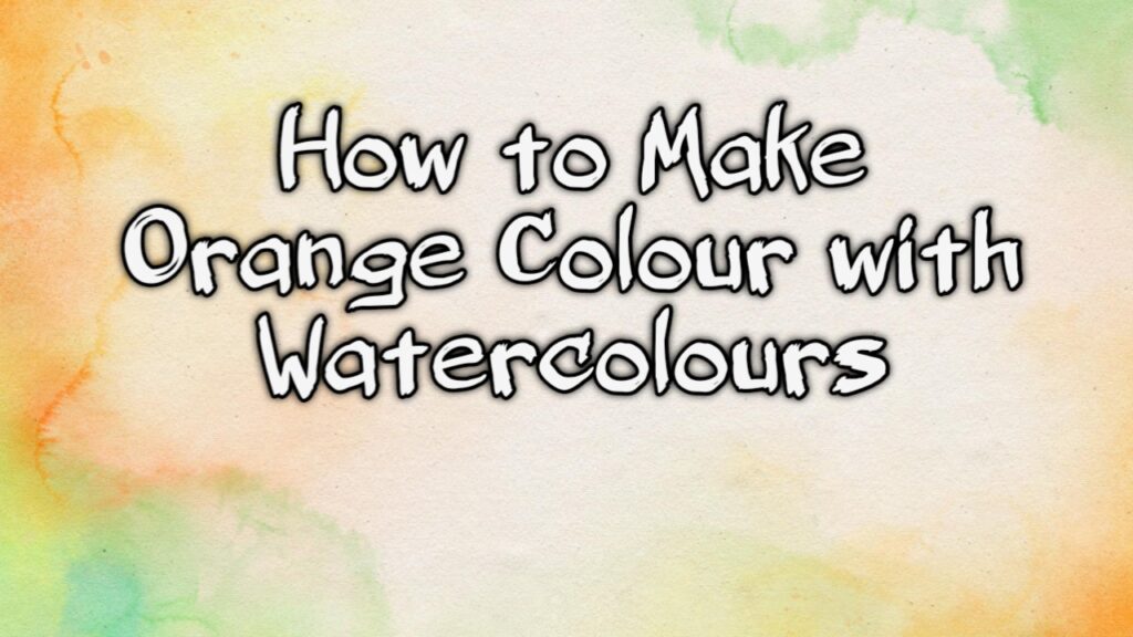 How to Make Orange Colour with watercolours